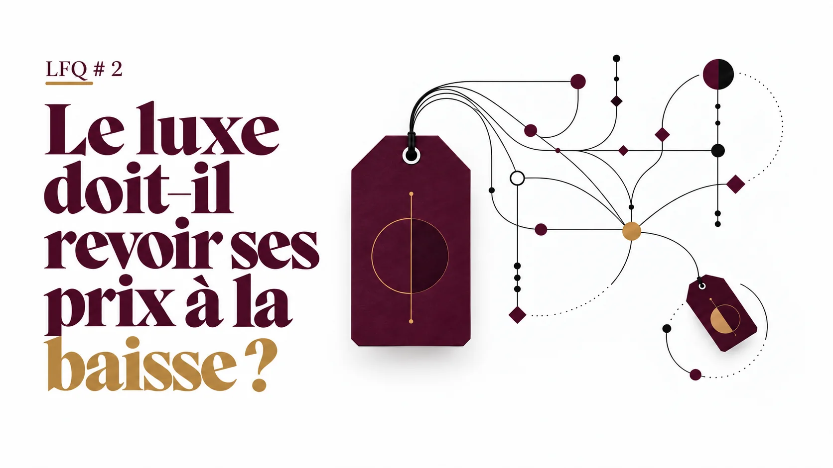 Couverture LFQ #2 : Le luxe doit-il revoir ses prix à la baisse ? Une grande étiquette prune reliée par des fils à une constellation de points et à une petite étiquette.